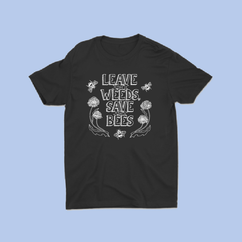 leave the weeds save the bees tshirt black